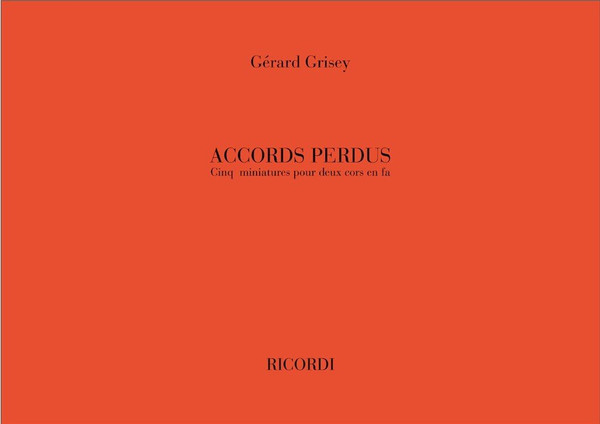 Grisey, Gérard: Accords Perdus / Cinq Miniatures Pour Deux Cors En Fa / Ricordi / 2007