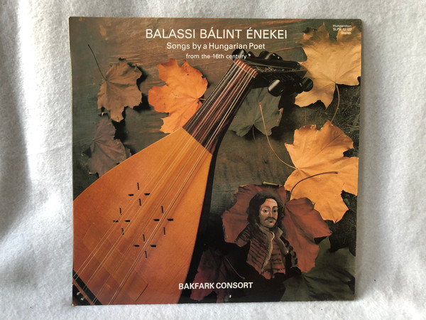 Bakfark Consort – Balassi Bálint Énekei - Songs By A Hungarian Poet From The 16th Century  Hungaroton 1980 LP VINYL SLPX 12107