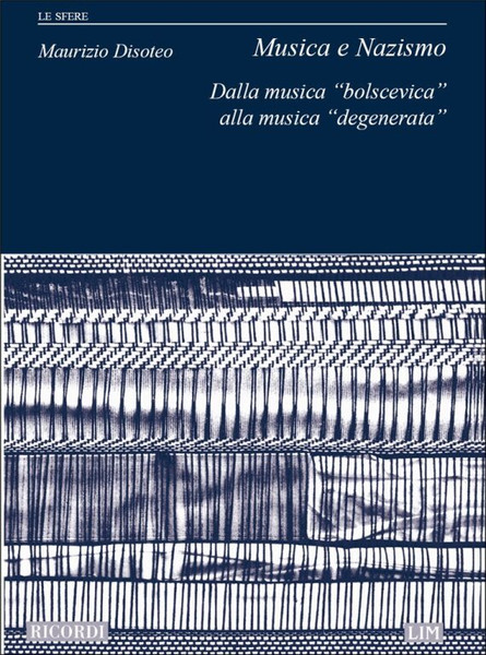 Musica e Nazismo / Dalla Musica Bolscevica alla Musica Degenerata, Le Sfere (54) / Ricordi / 2014