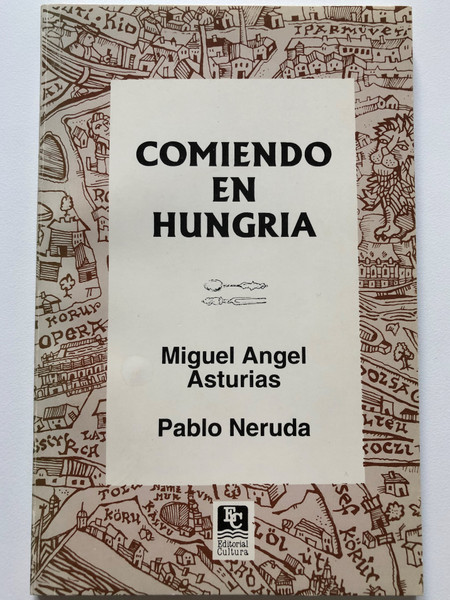 Comiendo en Hungría - Miguel Angel Asturias, Pablo Neruda (ESPECIALES) (Spanish Edition)  Paperback 1996 (9788493832735