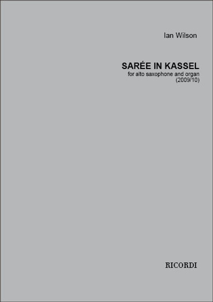 Wilson, Ian: Sarée in Kassel / for alto saxophone and organ (2009/10) / Ricordi