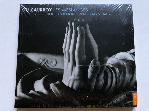 Du Caurroy - Les Meslanges, Doulce Mémoire - Denis Raisin-Dadre / Naïve Audio CD 2005 / E9800
