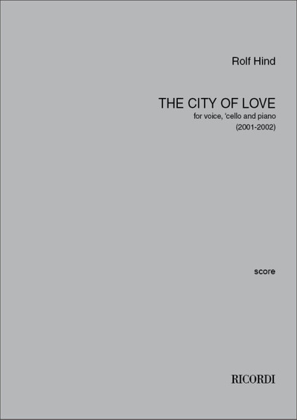 Hind, Rolf: The city of love / for voice, cello and piano / score and parts / Ricordi