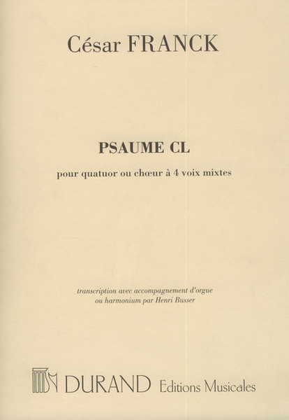 Franck, César: Psaume 150 / transcription pour quatuor vocal ou chour mixte & orgue (ou harmonium) par Henri Büsser / Durand