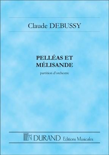 Debussy, Claude: Pelléas et Mélisande / Drame lyrique en 5 actes et 12 tableaux pour soli, chour, & orchestre / pocket score / Durand