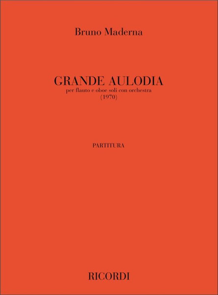 Maderna, Bruno: GRANDE AULODIA (1970) / PER FLAUTO E OBOE SOLI CON ORCHESTRA / Ricordi Americana / 1971