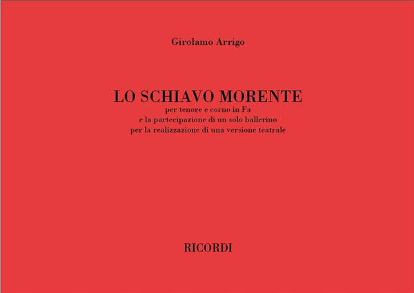 Arrigo, Girolamo: SCHIAVO MORENTE PER TENORE E CORNO IN FA E LA PARTECIPAZIO / NE DI UN SOLO BALLERINO PER LA REALIZZAZIONE DI UNA VERSIO / Ricordi Americana / 1976