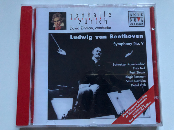 Ludwig van Beethoven - Symphony No. 9 - Tonhalle Orchester Zurich, David Zinman (conductor) / Schweizer Kammerchor, Fritz Näf, Ruth Ziesak, Birgit Remmert, Steve Davislim, Detlef Roth / Arte Nova Classics Audio CD 1999 / 74321 65411 2