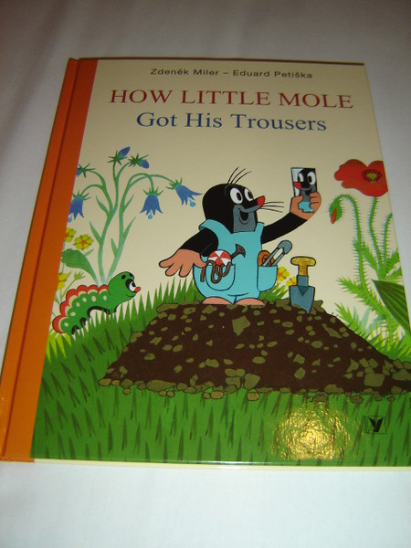 How Little Mole Got His Trousers / Concept and Illustrations by Zdenek Miler / Text: Hana Doskocilova