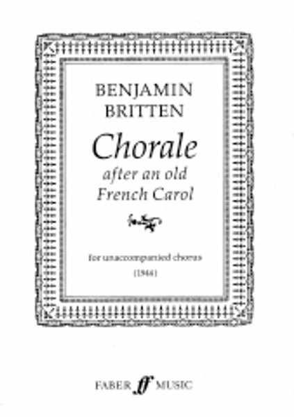 Britten, Benjamin: Chorale after an old French Carol. SATB / Faber Music