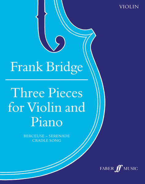 Bridge, Frank: Three Pieces (violin and piano) / Faber Music