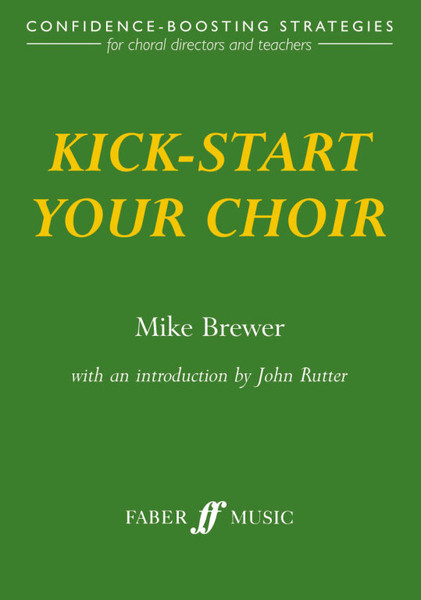 Brewer, Mike: Kick-start your choir (paperback) / Faber Music