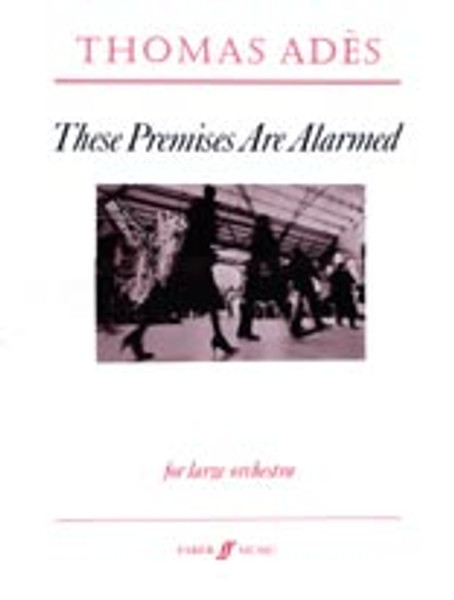 Ades, Thomas: These Premises Are Alarmed (score) / Faber Music