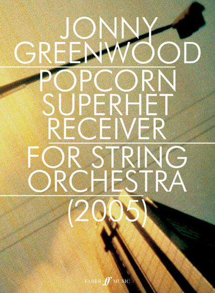 Greenwood, Jonny: Popcorn Superhet Receiver / Faber Music