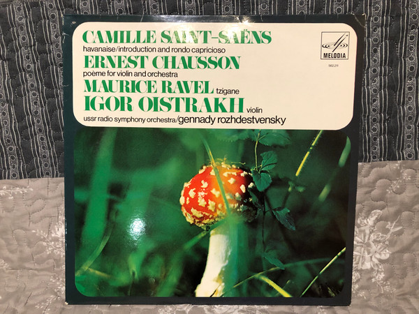 Camille Saint-Saëns, Ernest Chausson, Maurice Ravel - Gennady Rozhdestvensky, Igor Oistrach, USSR Radio Symphony Orchestra - Havanaise, Inroduction and Rondo Capricioso, Poeme for violin and orchestra, Tzigane / Melodia / LP VINYL 562.211