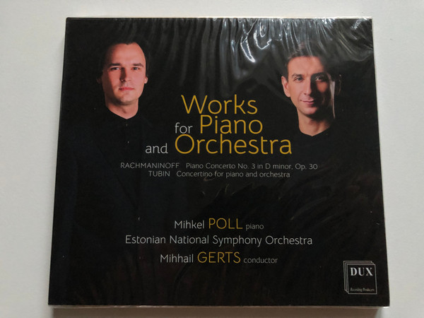 Works for Piano and Orchestra - Rachmaninoff: Piano Concerto No. 3 in D minor, Op. 30; Tubin: Concerto for piano and orchestra - Mihkel Poll (piano), Estonian National Symphony Orchestra / DUX Recording Producers Audio CD 2020 / DUX 1702