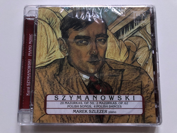 Szymanowski - 20 Mazurkas, Op. 50, 2 Mazurkas, Op. 62; Polish Songs, 4 Polish Dances - Marek Szlezer (piano) / DUX Recording Producers Audio CD 2021 / DUX 1680