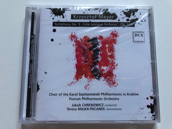 Krzysztof Meyer - Symphony No. 9 ''Fidei speique Sinfonia'', Op. 126 / Choir of the Karol Szymanowski Philharmonic in Krakow, Poznan Philharmonic Orchestra, Jakub Chrenowicz (conductor) / DUX Recording Producers Audio CD 2021 / DUX 1713