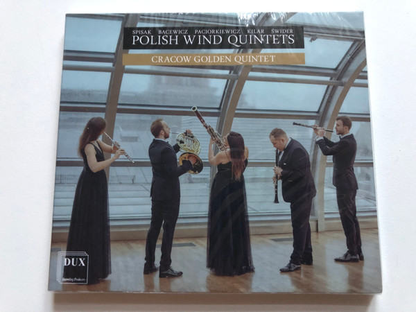 Spisak, Bacewicz, Paciorkiewicz, Kilar, Swider - Polish Wind Quintets - Cracow Golden Quintet / DUX Recording Producers Audio CD 2020 / DUX 1685