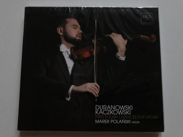 Duranowski, Kaczkowski - First Polish Caprices For Violin - Marek Polanski (violin) / DUX Recording Producers Audio CD 2020 / DUX 1587