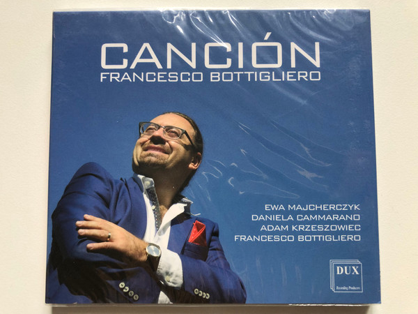 Cancion - Francesco Bottigliero / Ewa Majcherczyk, Daniela Cammarano, Adam Krzeszowiec, Francesco Bottigliero / DUX Recording Audio CD 2016 / DUX 1252