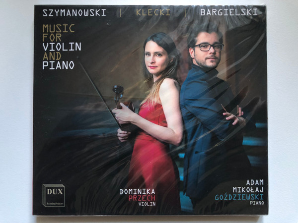 Szymanowski, Klecki, Bargielski - Music For Violin and Piano - Adam Mikolaj Gozdziewski (piano) / DUX Recording Audio CD 2020 / DUX 1699