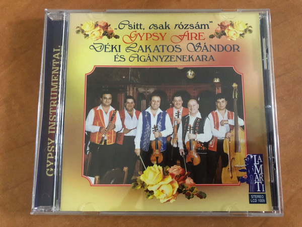 ''Csitt, csak rozsam'' - Gypsy Fire - Deki Lakatos Sandor Es Ciganyzenekara / Gypsy Instrumental / LaMarTi Audio CD 1997 Stereo / LCD 1009