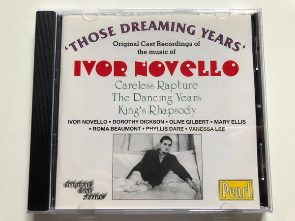 'Those Dreaming Years' - Original Cast Recordings of the music of Ivor Novello: Careless Rapture, The Dancing Years, King's Rhapsody / Ivor Novello, Dorothy Dickson, Olive Gilbert, Mary Ellis / Pearl Audio CD 2003 Mono / GEM 0185