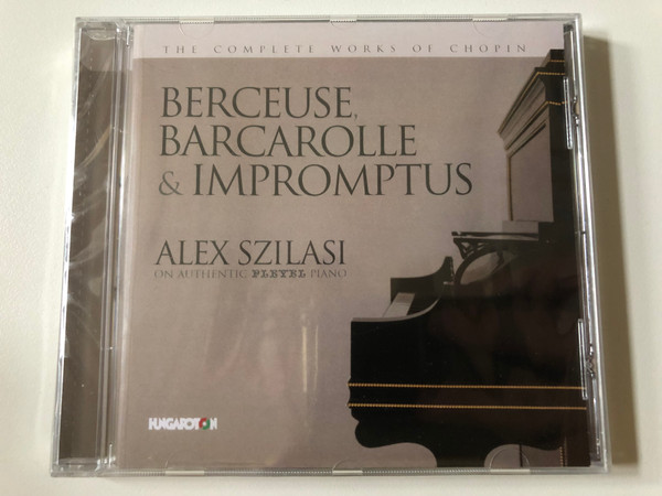 Berceuse, Barcarolle & Impromptus - Alex Szilasi on authentic Pleyel piano / The Complete Works Of Chopin / Hungaroton Audio CD 2015 / HCD 32473