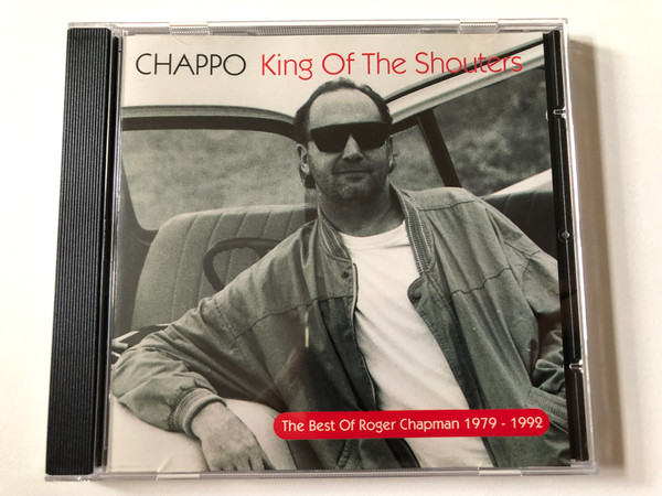 Chappo - King Of The Shouters - The Best Of Roger Chapman 1979-1992 / Polydor Audio CD 1994 / 523 580-2 