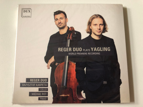 Reger Duo Plays Yagling - World Premiere Recording - Reger Duo: Krzysztof Karpeta (cello), Michał Rot (piano) / DUX Recording Producers Audio CD 2018 / DUX1528