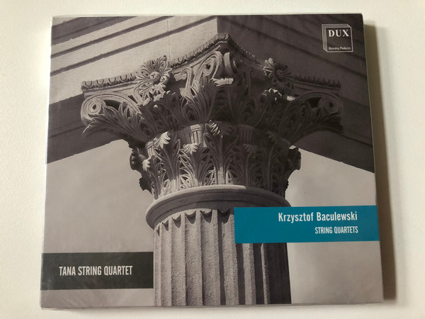 Krzysztof Baculewski - String Quartets - Tana String Quartet / DUX Recording Producers Audio CD 2018 / DUX 1238
