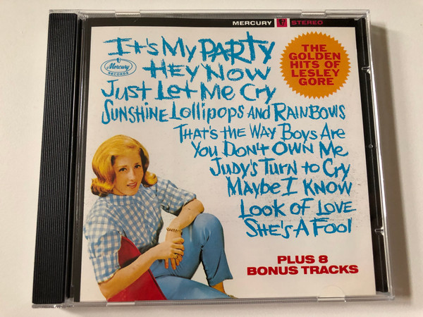 The Golden Hits Of Lesley Gore / It's My Party; Hey Now; Just Let Me Cry; Sunshine, Lollipops And Rainbows; That's The Way Boys Are; You Don't Own Me; Judy's Turn To Cry; Maybe I Know / Mercury Audio CD 1987 / 810 370-2 M-1