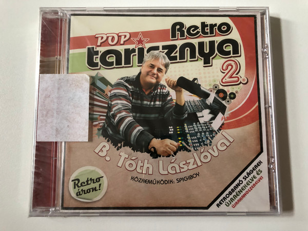 B. Tóth Lászlóval – Retro Pop Tarisznya 2. / Kozremukodik: Spigiboy / Retro aron! / Private Moon Records Audio CD 2008 / 207840 2