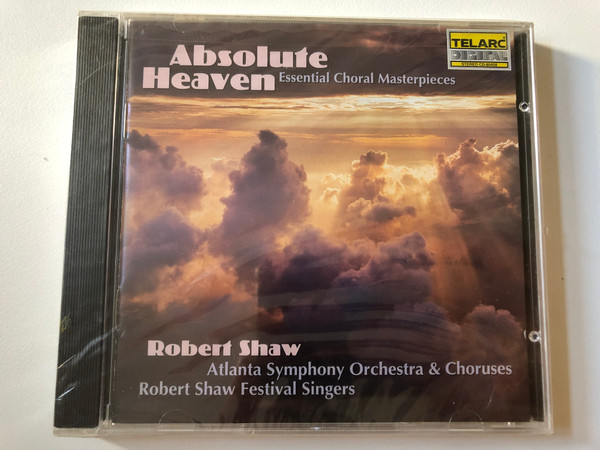 Absolute Heaven - Essential Choral Masterpieces - Robert Shaw: Atlanta Symphony Orchestra & Choruses, Robert Shaw Festival Singers / Telarc Audio CD 1997 Stereo / CD-80458