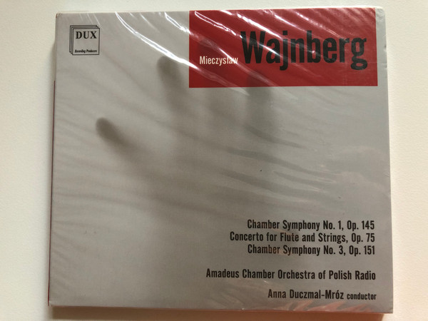 Mieczyslaw Wajnberg - Chamber Symphony No. 1, Op. 145; Concerto for Flute and Strings, Op. 75; Chamber Symphony No. 3, Op. 151 / Amadeus Chamber Orchestra of Polish Radio, Anna Duczmal-Mroz / DUX Recording Audio CD 2018 / DUX 1525