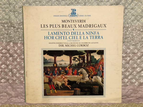 Monteverdi - Les Plus Beaux Madrigaux 1 - Lamento Della Ninfa Hor Ch'el Ciel E La Terra Et Huit Madrigaux / Solistes, Ensemble Vocal & Orchestre De Chambre De Lausanne, Dir. Michel Corboz / Erato LP / STU 70848