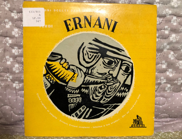 Verdi – Ernani / Come Rugiada Al Cespite; Ernani.Ernani Involami; Infelice! E Tuo Crevedi; Oh! De' Verd'anni Miei Brani Scelti Dall'Opera Cetra LP / EPO 0347