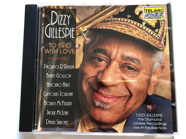 Dizzy Gillespie – To Bird With Love / Featuring: Paquito D'Rivera, Benny Golson, Antonio Hart, Clifford Jordan, Bobby McFerrin, Jackie McLean, David Sanchez / Telarc Jazz Audio CD 1992 / CD-83316