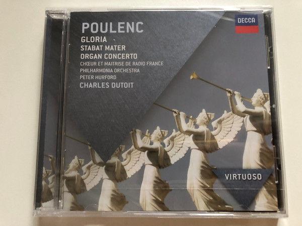 Poulenc - Gloria; Stabat Mater; Organ Concerto - Chœur de Radio France, Philharmonia Orchestra, Peter Hurford, Charles Dutoit / Virtuoso / Decca Audio CD 2013 / 478 5158 (028947851585)