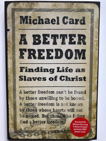 A Better Freedom: Finding Life as Slaves of Christ / Paperback / Author: Michael Card (9780830837144)