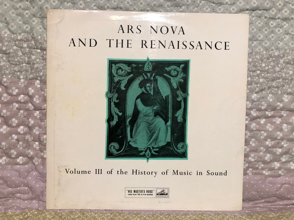 Ars Nova And The Renaissance - Volume III Of The History Of Music In Sound / His Master's Voice LP / HLPS 7 