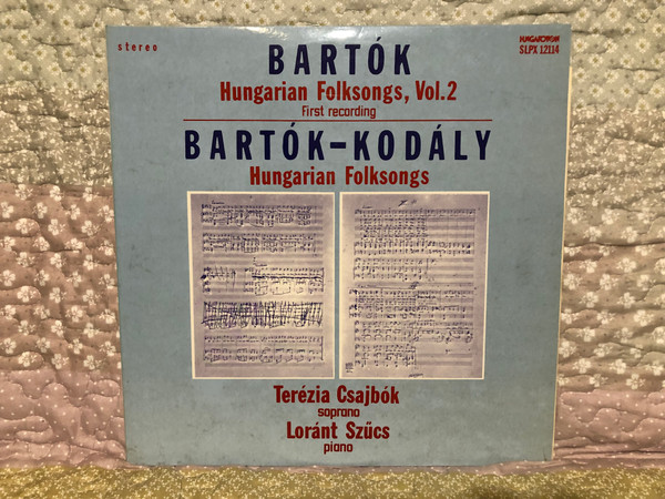 Bartók: Hungarian Folksongs, Vol.2 (First Recording) / Bartok-Kodály: Hungarian Folksongs / Terézia Csajbók (soprano), Loránt Szűcs (piano) / Hungaroton LP Stereo 1981 / SLPX 12114