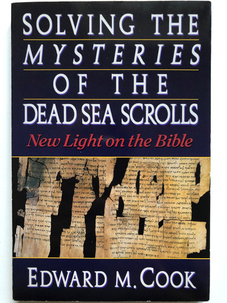 Solving the Mysteries of the Dead Sea scrolls / Paperback / Author: Edward M. Cook  (9780310384717)