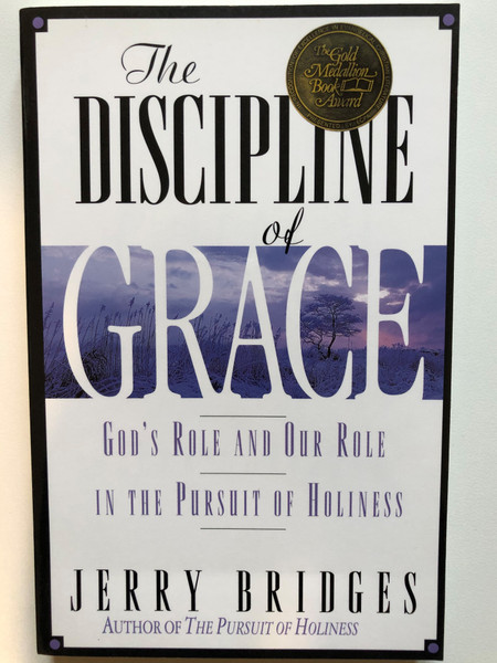 The Discipline of Grace: God's Role and Our Role in the Pursuit of Holiness / Paperback / Author: Jerry Bridges  (9780891098836)