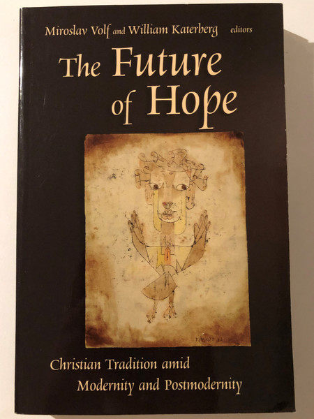 The Future of Hope: Christian Tradition amid Modernity and Postmodernity / Paperback / Authors: Miroslav Volf, William H. Katerberg  (9780802827524)