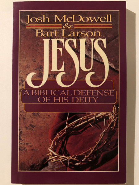 Jesus: A Biblical Defense of His Diety Paperback / Authors: Josh McDowell, Bart Larson  (0866051147)