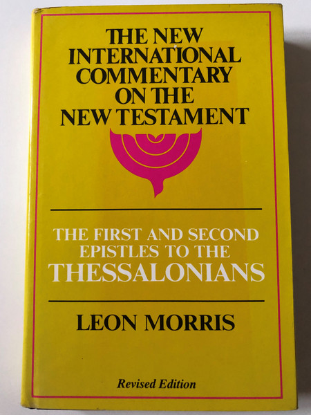 The New International Commentary on the New Testament / The First and Second Epistles to the Thessalonians by Leon Morris / Revised Edition / Eerdmans 1991 / Hardcover (0802821685)