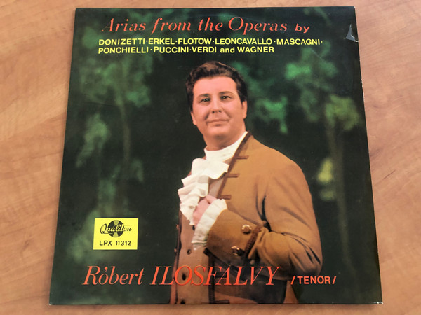 Róbert Ilosfalvy (tenor) - Arias From The Operas By Donizetti, Erkel, Flotow, Leoncavallo, Mascagni, Ponchielli, Puccini, Verdi And Wagner / Qualiton LP Stereo, Mono / LPX 11312