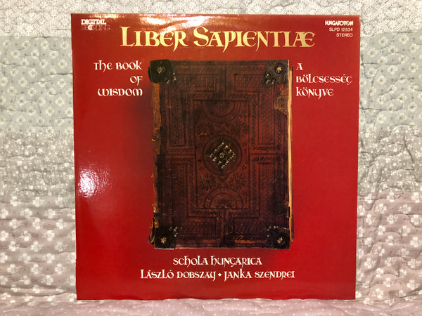 Liber Sapientiæ - The Book Of Wisdom = A Bolcsessec Konyve - Schola Hungarica, Laszlo Dobszay, Janka Szendrei / Hungaroton LP 1984 / SLPD 12534